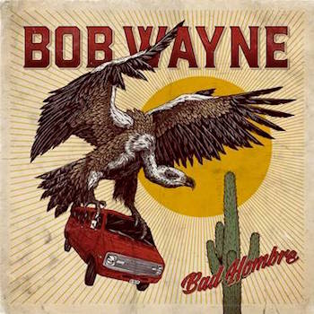 Wayne ,Bob - Bad Hombre ( lp + cd ) - Klik op de afbeelding om het venster te sluiten